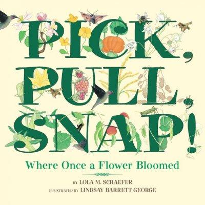 Pick, Pull, Snap!: Where Once a Flower Bloomed