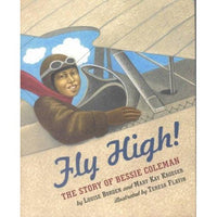 Fly High!  the Story of Bessie Coleman: The Story of Bessie Coleman