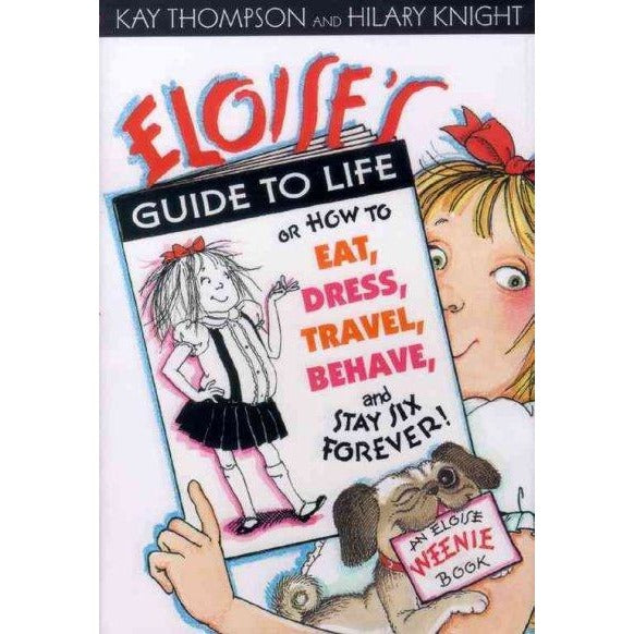 Eloise's Guide to Life: How to Eat, Dress, Travel, Behave and Stay Six Forever! (Eloise)