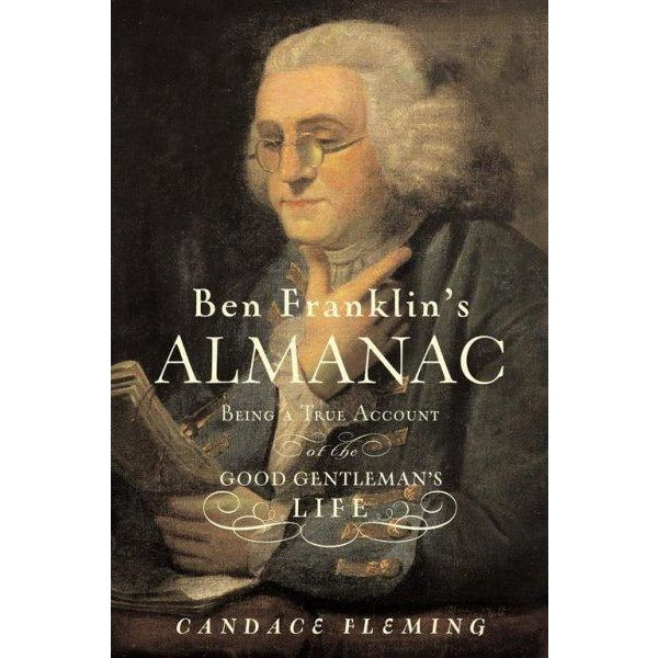 Ben Franklin's Almanac: Being a True Account of the Good Gentleman's Life