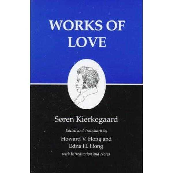 Works of Love (Kierkegaard's Writings): Works of Love
