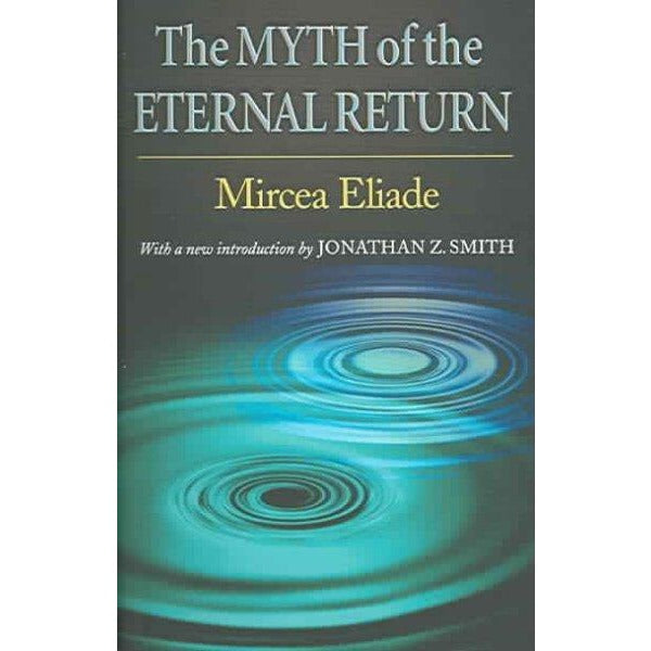 The Myth Of The Eternal Return: Cosmos And History (Bollingen Series; Mythos Series)