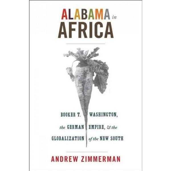 Alabama in Africa: Booker T. Washington, the German Empire, and the Globalization of the New South (America in the World): Alabama in Africa | ADLE International