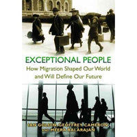 Exceptional People: How Migration Shaped Our World and Will Define Our Future: Exceptional People
