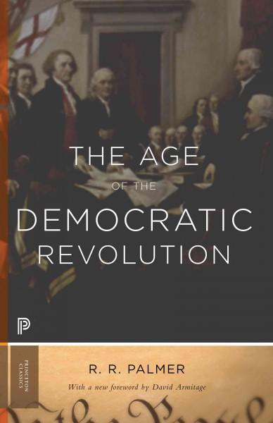 The Age of the Democratic Revolution: A Political History of Europe and America, 1760-1800 (Princeton Classics)