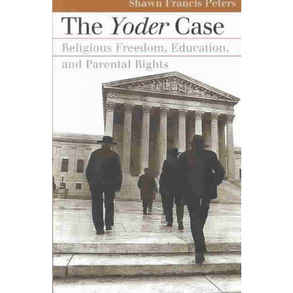 The Yoder Case: Religious Freedom, Education, and Parental Rights (Landmark Law Cases and American Society)