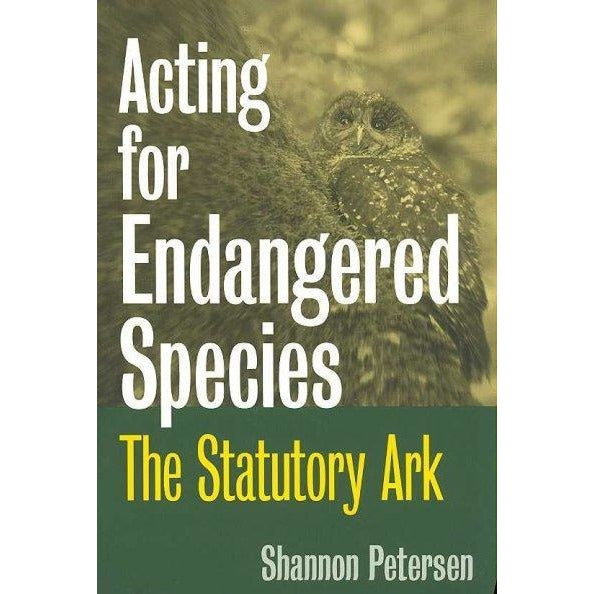Acting for Endangered Species: The Statutory Ark: Acting for Endangered Species
