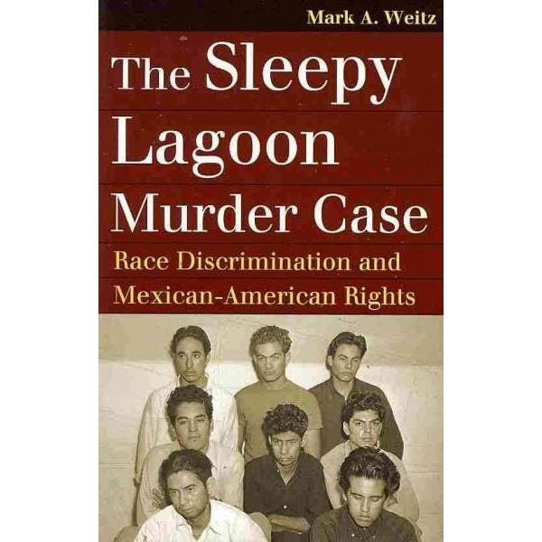 The Sleepy Lagoon Murder Case: Race Discrimination and Mexican-American Rights (Landmark Law Cases and American Society)