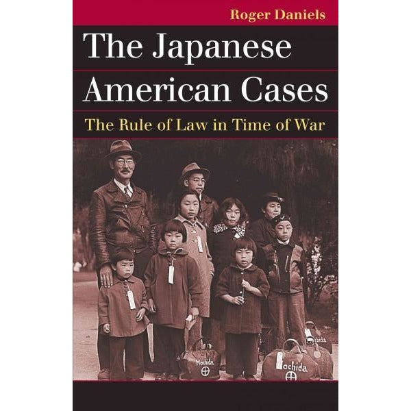 The Japanese American Cases: The Rule of Law in Time of War (Landmark Law Cases and American Society)