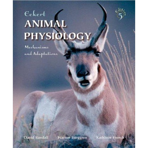 Eckert Animal Physiology: Mechanisms and Adaptations: Eckert Animal Physiology