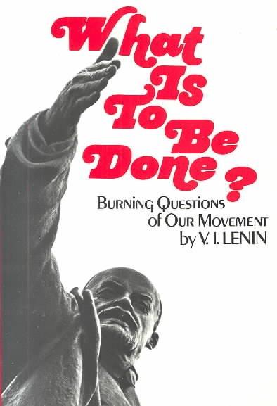 What Is to Be Done?: Burning Questions of Our Movement: What Is to Be Done?