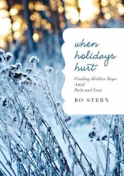 When Holidays Hurt: Finding Hidden Hope Amidst Pain and Loss