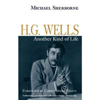 H. G. Wells: Another Kind of Life: H. G. Wells