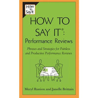 How to Say It Performance Reviews: Phrases And Strategies for Painless And Productive Performance Reviews (How to Say It)