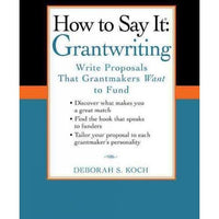 How to Say It, Grantwriting: Write Proposals That Grantmakers Want to Fund (How to Say It)