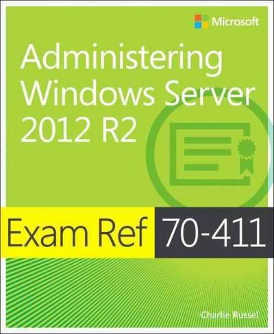 Administering Windows Server 2012 R2: Exam Ref 70-411