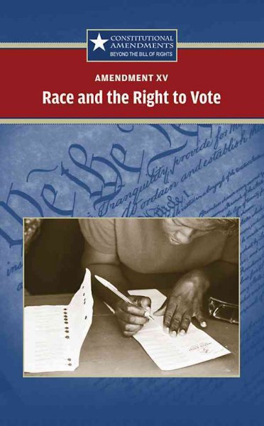 Amendment XV: Race and the Right to Vote (Constitutional Amendments)