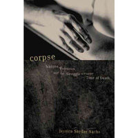 Corpse: Nature, Forensics, and the Struggle to Pinpoint Time of Death: Corpse
