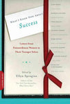 What I Know Now About Success: Letters from Extraordinary Women to Their Younger Selves (Letters to My Younger Self)