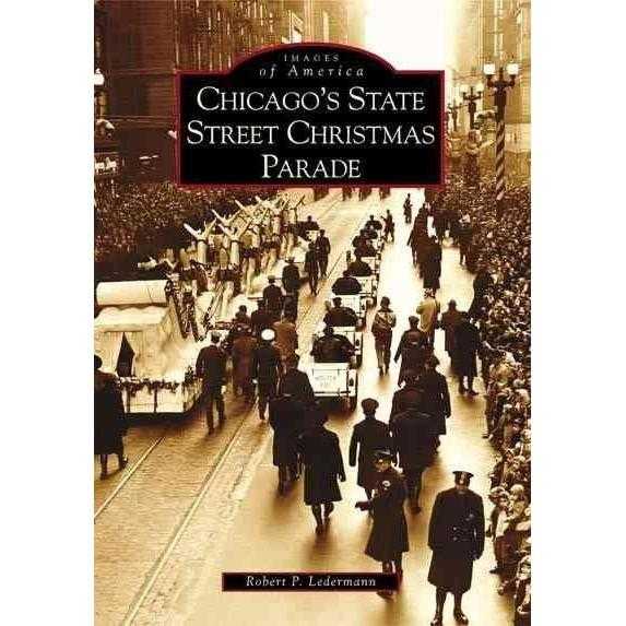 Chicago's State Street Christmas Parade (Images of America): Chicago's State Street Christmas Parade
