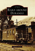 Rails Around Durango, (CO) (Images of Rail): Rails Around Durango, (CO)