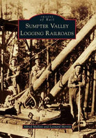 Sumpter Valley Logging Railroads (Images of Rail): Sumpter Valley Logging Railroads