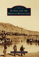 El Paso and the Mexican Revolution (Images of America Series): El Paso and the Mexican Revolution