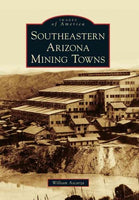 Southeastern Arizona Mining Towns (Images of America)
