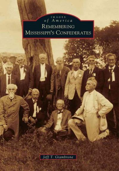 Remembering Mississippi's Confederates (Images of America)