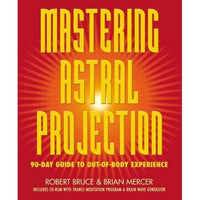 Mastering Astral Projection: 90-day Guide To Out-of-body Experience