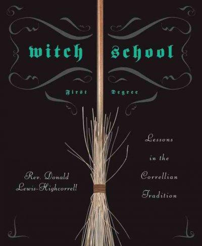 Witch School: First Degree: Lessons in the Correllian Tradition (Witch School)