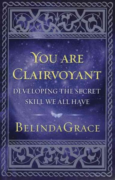 You Are Clairvoyant: Simple Ways to Develop Your Psychic Gifts