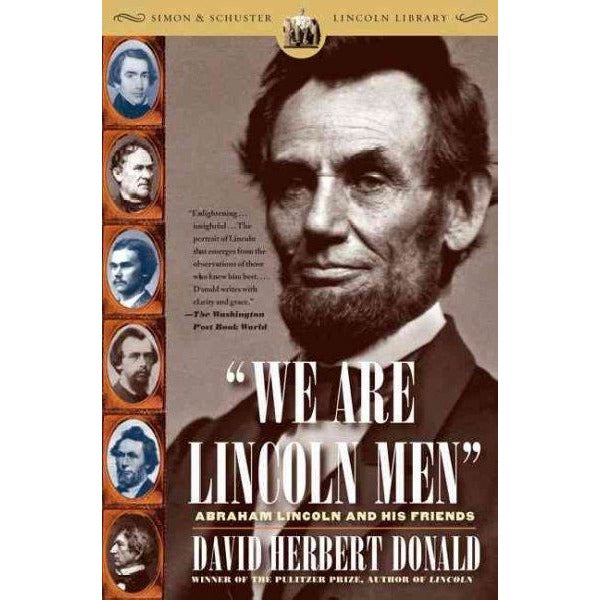 We Are Lincoln Men: Abraham Lincoln And His Friends