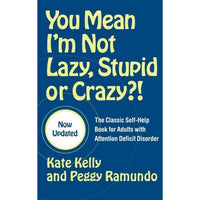 You Mean I'm Not Lazy, Stupid, Or Crazy?!: The Classic Self-help Book For Adults With Attention Deficit Disorder
