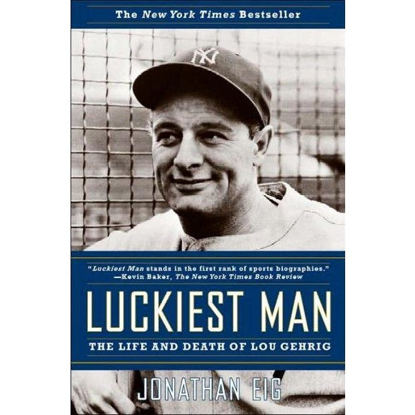Luckiest Man: The Life And Death of Lou Gehrig