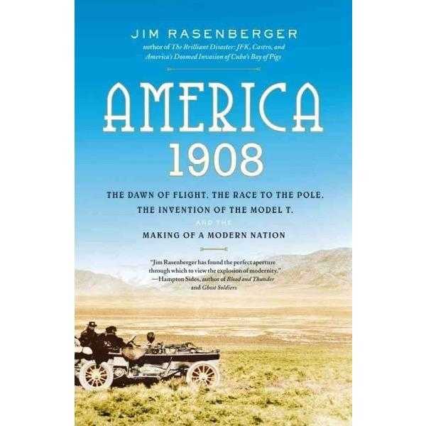 America, 1908: The Dawn of Flight, the Race to the Pole, the Invention of the Model T, and the Making of a Modern Nation | ADLE International