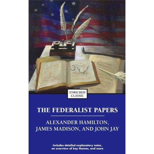 The Federalist Papers: Alexander Hamilton, James Madison, and John Jay (Enriched Classics)