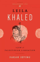 Leila Khaled: Icon of Palestinian Liberation (Revolutionary Lives)