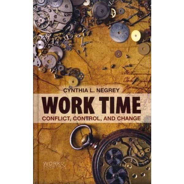 Work Time: Conflict, Control, and Change: Work Time