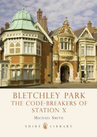 Bletchley Park: The Code-Breakers of Station X (Shire Library)