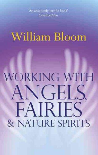 Working With Angels, Fairies & Nature Spirits