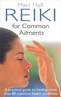 Reiki for Common Ailments: A Practical Guide to Healing