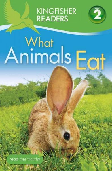 What Animals Eat (Kingfisher Readers. Level 2)