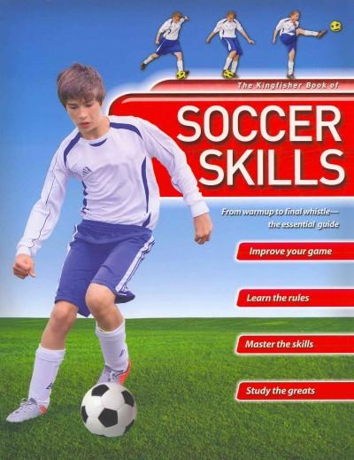 Kingfisher Book of Soccer Skills: From Warmup to Final Whistle - the Essential Guide