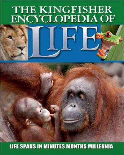 The Kingfisher Encyclopedia of Life: Life Spans in Minutes, Months, Millennia