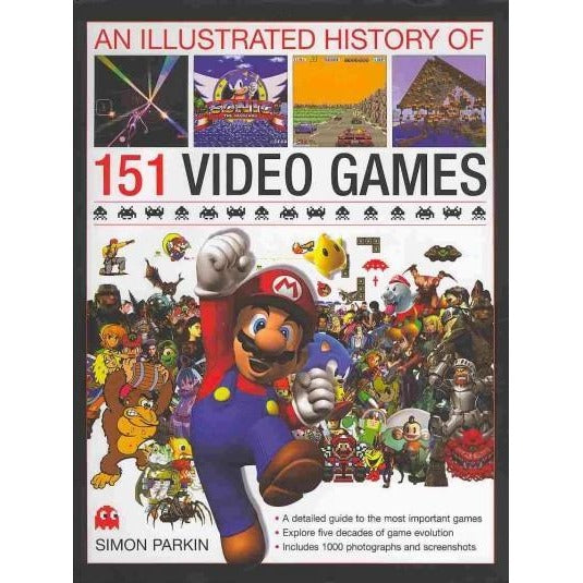 An Illustrated History of 151 Video Games: A Detailed Guide to the Most Important Games