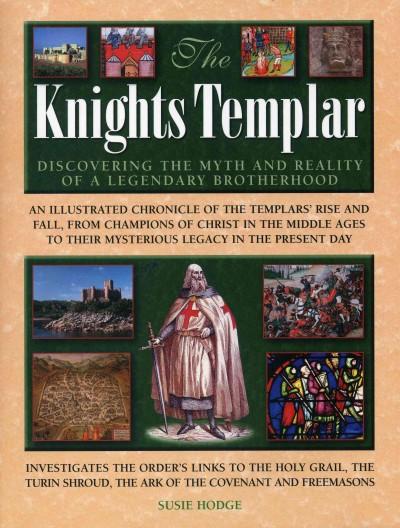 The Knights Templar: Discovering the Myth and Reality of a Legendary Brotherhood