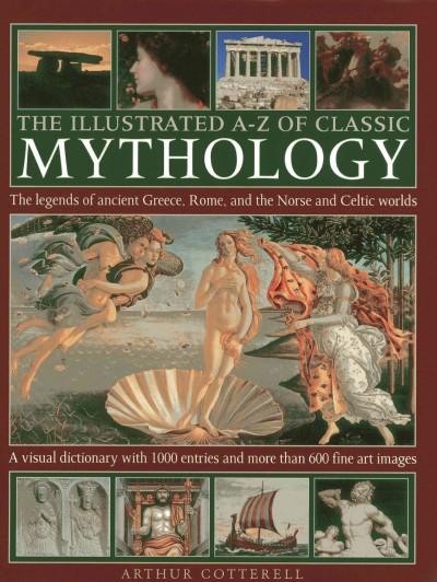 The Illustrated A-Z of Classic Mythology: The Legends of Ancient Greece, Rome and the No