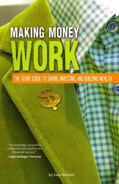 Making Money Work: The Teens' Guide to Saving, Investing, and Building Wealth (Financial Literacy for Teens)