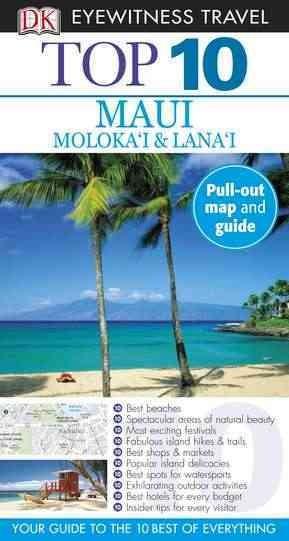 Eyewitness Travel Top 10 Maui, Moloka'i & Lana'i (DK Eyewitness Top 10 Travel Guides. Maui, Molokai and Lanai)